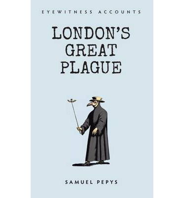 Eyewitness Accounts London's Great Plague - Eyewitness Accounts - Samuel Pepys - Books - Amberley Publishing - 9781445637822 - April 15, 2014