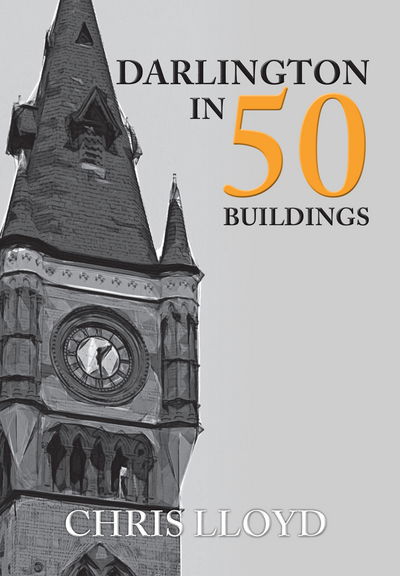 Darlington in 50 Buildings - In 50 Buildings - Chris Lloyd - Książki - Amberley Publishing - 9781445666822 - 15 września 2017