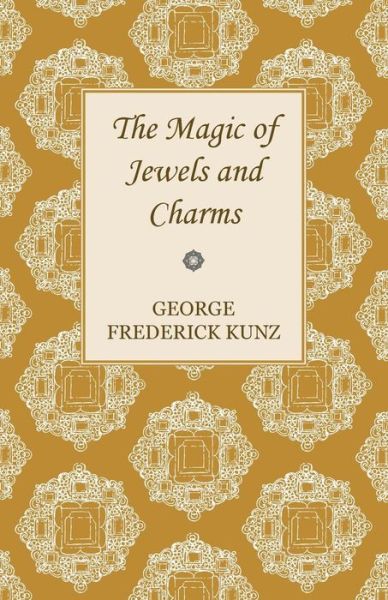 The Magic of Jewels and Charms. - George Frederick Kunz - Books - Maugham Press - 9781446023822 - July 2, 2010