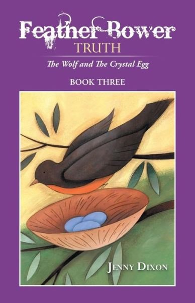 Cover for Jenny Dixon · Feather Bower Truth: The Wolf, and the Crystal Egg (Taschenbuch) (2014)
