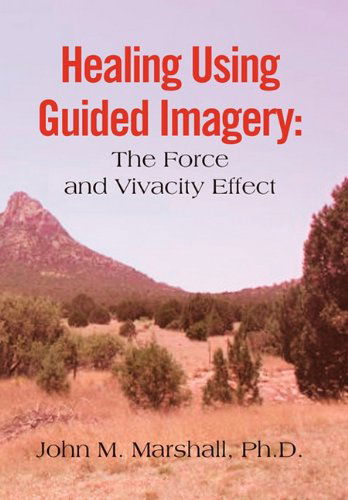 Cover for John M. Marshall Ph.d · Healing Using Guided Imagery: the Force and Vivacity Effect (Hardcover Book) (2010)