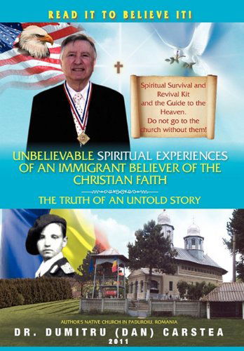 Cover for Dumitru Carstea · Unbelievable Spiritual Experiences of a Romanian Immigrant Believer of the Christian Faith: of an Immigrant Believer of the Christian Faith (Paperback Book) (2011)