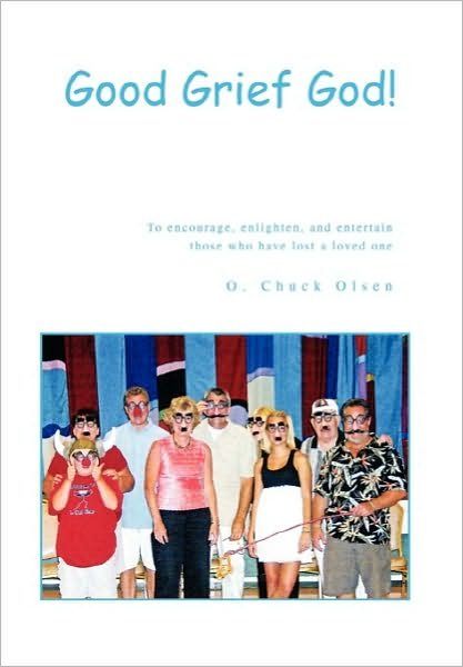 Cover for O Chuck Olsen · Good Grief God! (Gebundenes Buch) (2010)