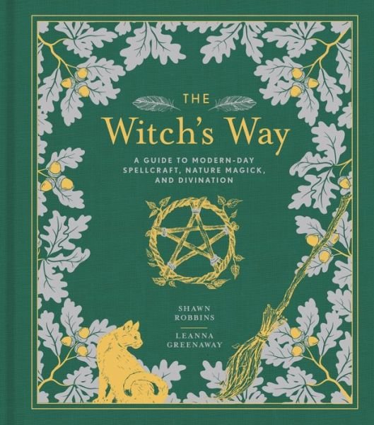 Cover for Shawn Robbins · The Witch's Way: A Guide to Modern-Day Spellcraft, Nature Magick, and Divination - The Modern-Day Witch (Hardcover bog) (2019)