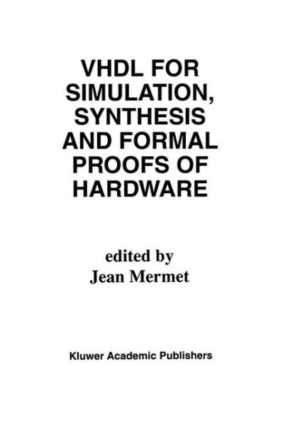 Cover for Jean Mermet · Vhdl for Simulation, Synthesis and Formal Proofs of Hardware (Softcover Reprint of the Origi) (Paperback Book) [Softcover Reprint of the Original 1st Ed. 1992 edition] (2012)