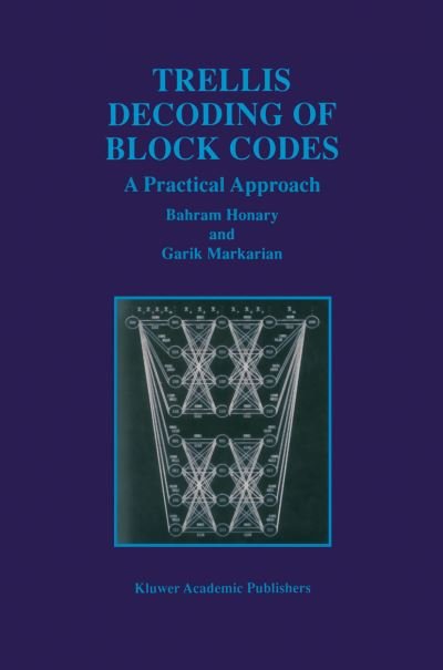 Cover for Bahram Honary · Trellis Decoding of Block Codes: A Practical Approach - The Springer International Series in Engineering and Computer Science (Paperback Bog) [Softcover reprint of the original 1st ed. 1997 edition] (2012)