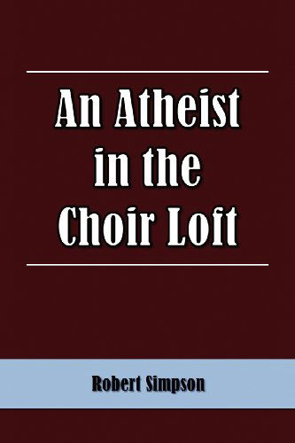 Cover for Robert Simpson · An Atheist in the Choir Loft (Pocketbok) (2011)