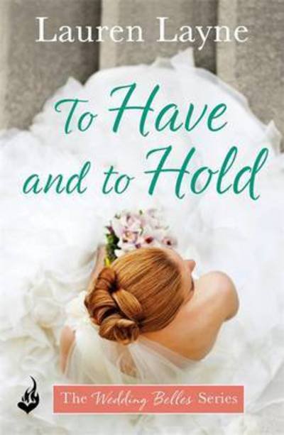 Cover for Lauren Layne · To Have And To Hold: Another fun and flirty romance from the author of The Prenup! - The Wedding Belles (Taschenbuch) (2016)
