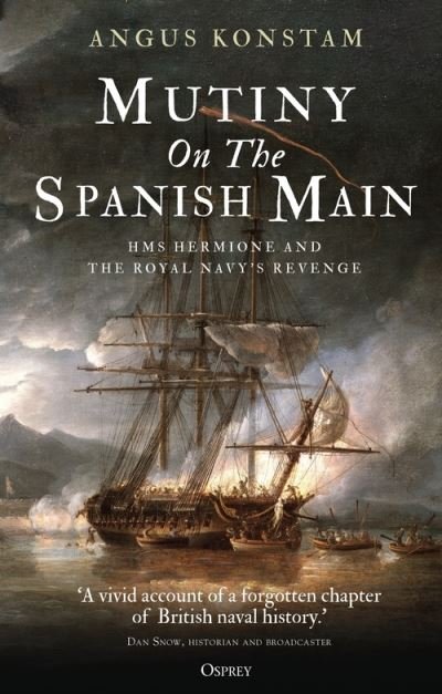 Cover for Angus Konstam · Mutiny on the Spanish Main: HMS Hermione and the Royal Navy's revenge (Paperback Book) (2023)
