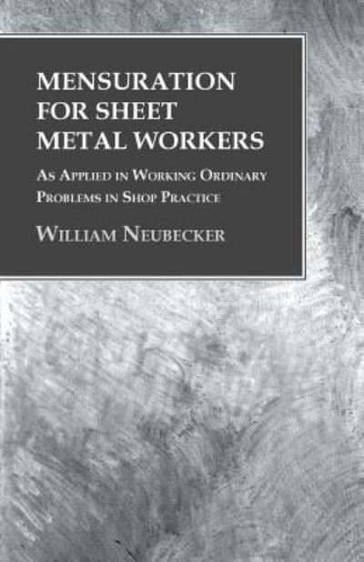 Cover for William Neubecker · Mensuration for Sheet Metal Workers - As Applied in Working Ordinary Problems in Shop Practice (Paperback Book) (2016)