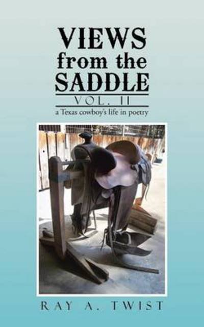 Views from the Saddle (Volume 2) - Ray A. Twist - Böcker - iUniverse - 9781475986822 - 2 maj 2013