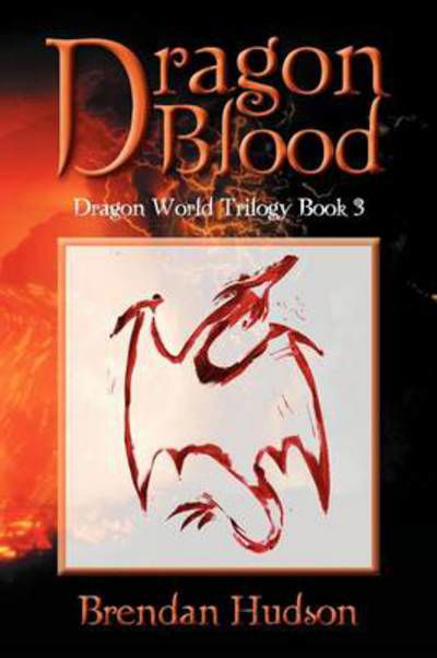 Dragon Blood: Dragon World Trilogy: Book 3 - Brendan Hudson - Bücher - Xlibris Corporation - 9781479748822 - 1. Dezember 2012