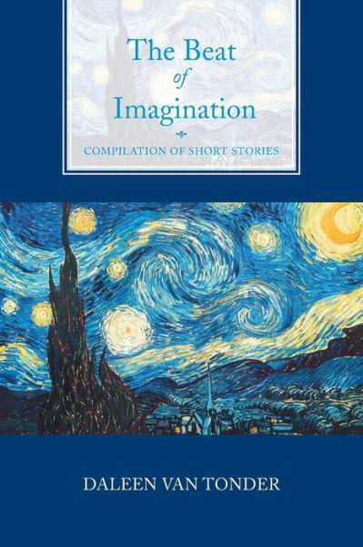 The Beat of Imagination: Compilation of Short Stories - Daleen Van Tonder - Kirjat - Xlibris Corporation - 9781483682822 - maanantai 19. elokuuta 2013