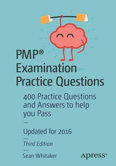 Cover for Sean Whitaker · PMP (R) Examination Practice Questions: 400 Practice Questions and Answers to help you Pass (Paperback Book) [3rd edition] (2016)