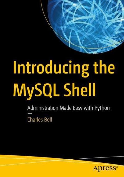 Cover for Charles Bell · Introducing MySQL Shell: Administration Made Easy with Python (Taschenbuch) [1st edition] (2019)
