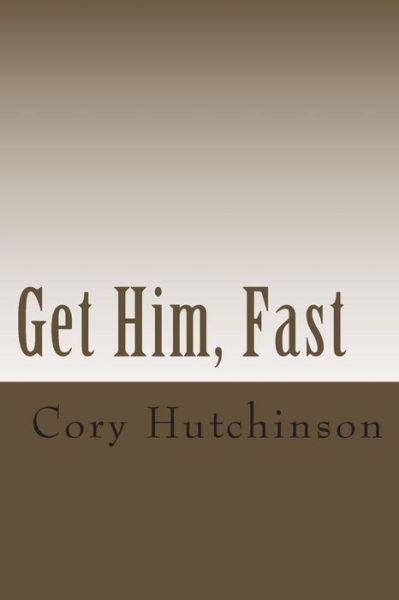 Cover for Cory Hutchinson · Get Him, Fast (Paperback Book) (2013)