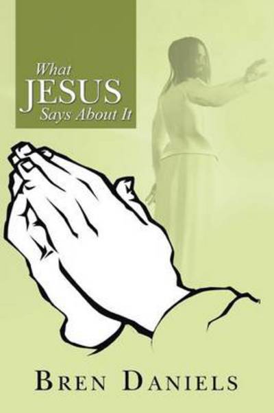 Cover for Bren Daniels · What Jesus Says About It (Paperback Book) (2014)