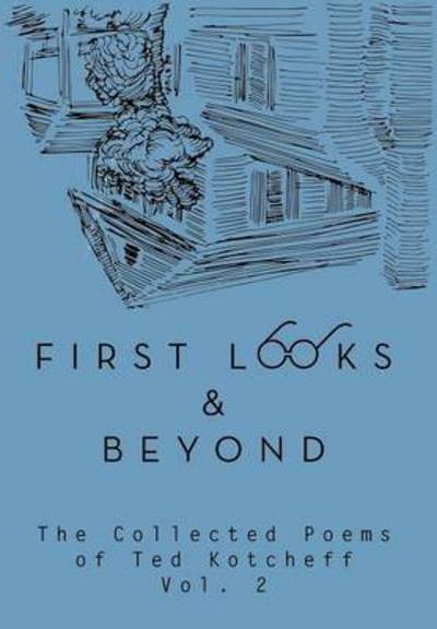 Cover for Ted Kotcheff · First Looks and Beyond: the Collected Poems of Ted Kotcheff Vol 2 (Gebundenes Buch) (2013)