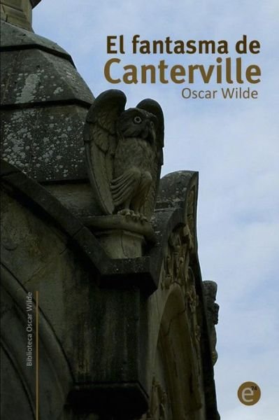 El Fantasma De Canterville - Oscar Wilde - Books - Createspace - 9781495351822 - January 27, 2014