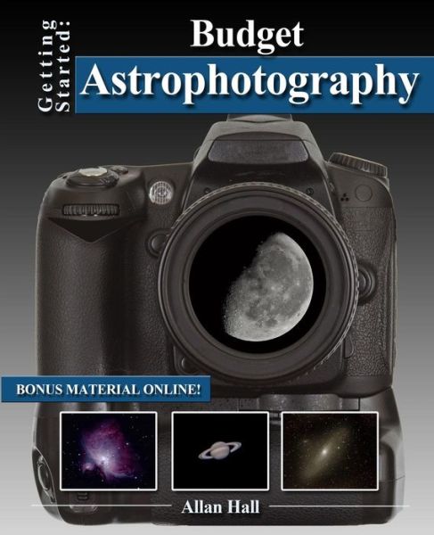 Getting Started: Budget Astrophotography - Allan Hall - Books - Createspace - 9781497360822 - March 15, 2014