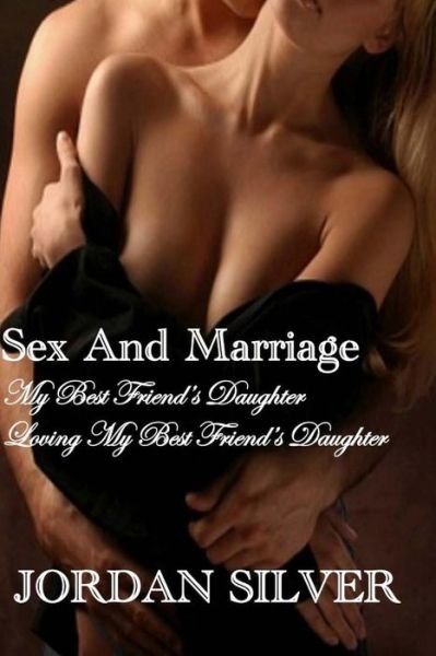 Cover for Jordan Silver · Sex and Marriage My Best Friend's Daughter and Loving My Best Friend's Daughter (Paperback Book) (2014)