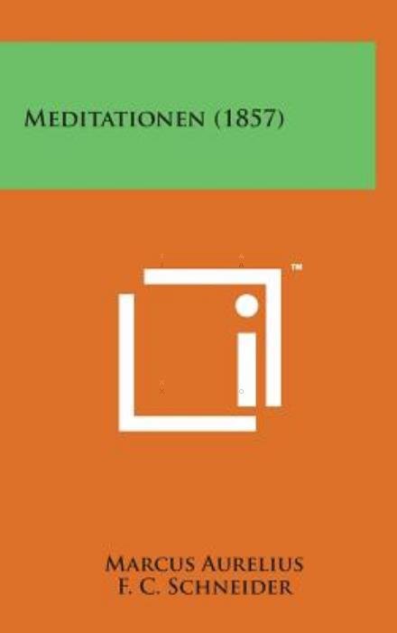 Meditationen (1857) - Marcus Aurelius - Books - Literary Licensing, LLC - 9781498152822 - August 7, 2014