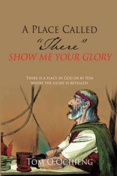 A Place Called There - Tom O Ochieng - Books - Xulon Press - 9781498420822 - January 6, 2015