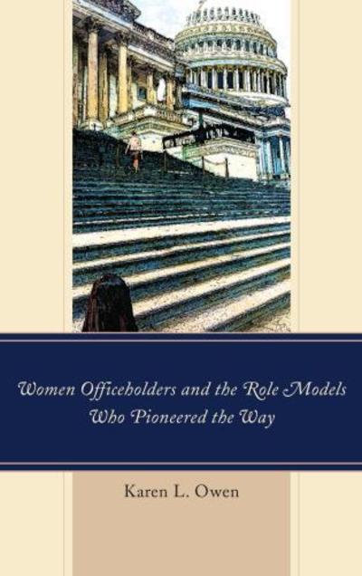 Cover for Karen Owen · Women Officeholders and the Role Models Who Pioneered the Way (Hardcover Book) (2016)