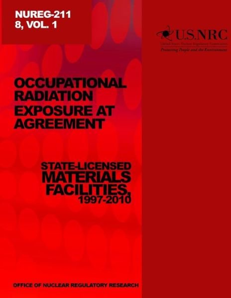 Cover for U S Nuclear Regulatory Commission · Occupational Relations Exposure at Agreement State-licensed Material Facilities, 1997-2010 (Paperback Bog) (2014)