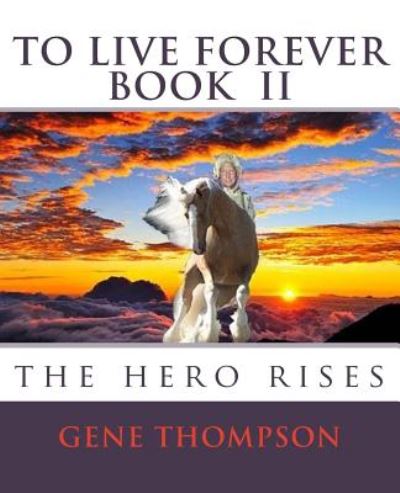 Cover for Gene Thompson · To Live Forever - the Hero Rises (Paperback Book) (2014)