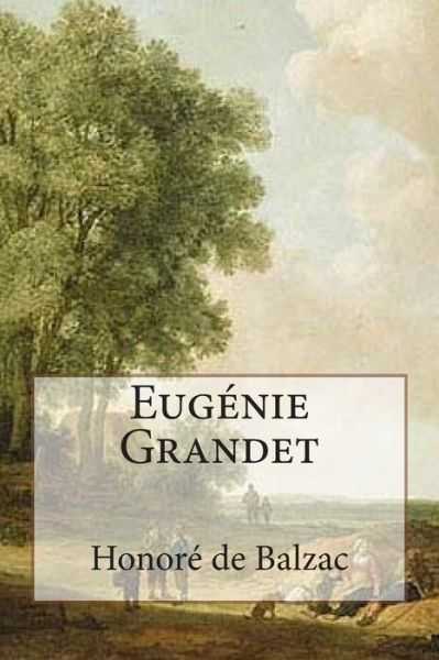 Cover for Honore De Balzac · Eugenie Grandet: Annotated with Short Biography (Paperback Bog) (2014)