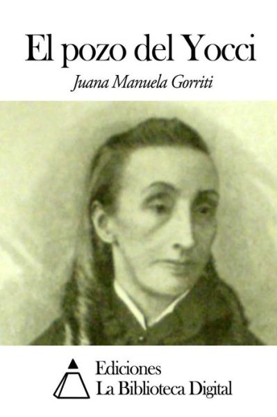 El Pozo Del Yocci - Juana Manuela Gorriti - Böcker - Createspace - 9781502578822 - 1 oktober 2014