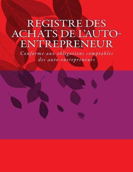 Cover for G C · Registre Des Achats De L'auto-entrepreneur: Conforme Aux Obligations Comptables Des Auto-entrepreneurs (Taschenbuch) (2014)