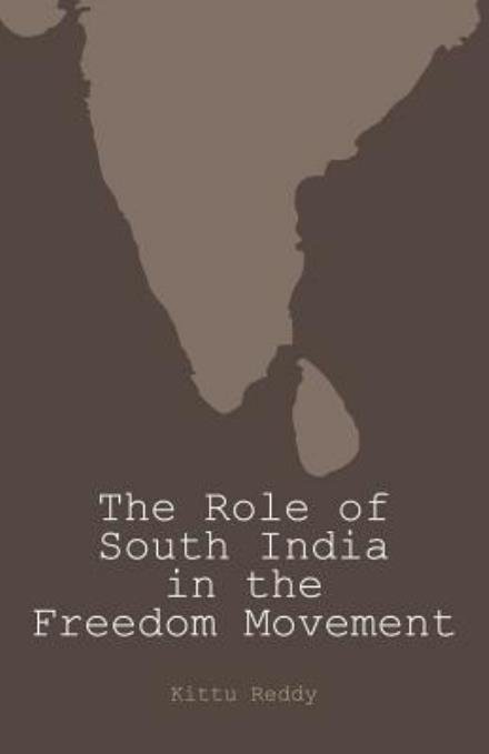 The Role of South India in the Freedom Movement - Kittu Reddy - Bücher - Createspace - 9781505423822 - 24. November 2014