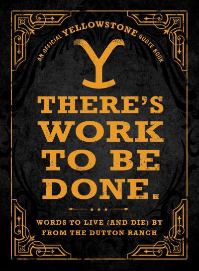 There's Work to Be Done. (An Official Yellowstone Quote Book): Words to Live (and Die) By from the Dutton Ranch - Adams Media - Books - Adams Media Corporation - 9781507221822 - April 9, 2024