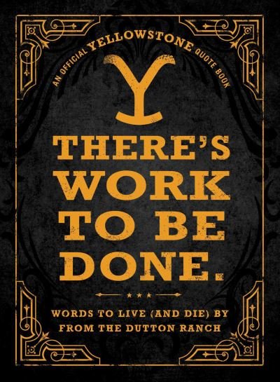 Cover for Adams Media · There's Work to Be Done. (An Official Yellowstone Quote Book): Words to Live (and Die) By from the Dutton Ranch (Innbunden bok) (2024)