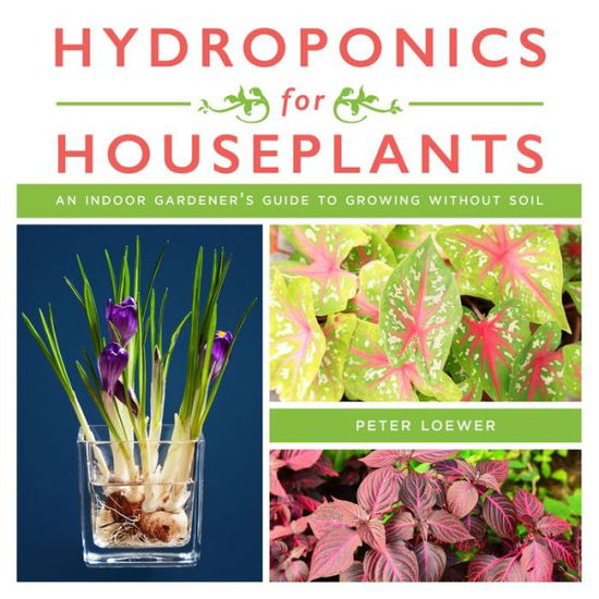 Cover for Peter Loewer · Hydroponics for Houseplants: An Indoor Gardener's Guide to Growing Without Soil (Paperback Book) (2018)