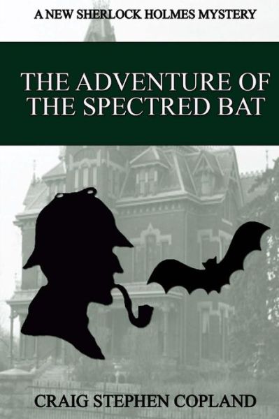 Cover for Craig Stephen Copland · The Adventure of the Spectred Bat: a New Sherlock Holmes Mystery (Paperback Book) (2015)