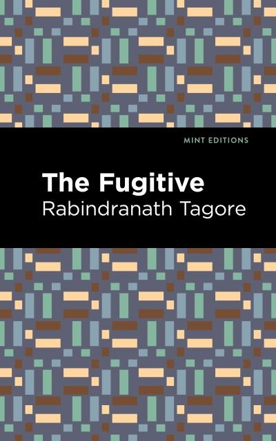 Cover for Rabindranath Tagore · The Fugitive - Mint Editions (Paperback Book) (2021)