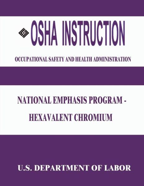 Cover for U S Department of Labor · Osha Instruction: National Emphasis Program - Hexavalent Chromium (Paperback Book) (2015)