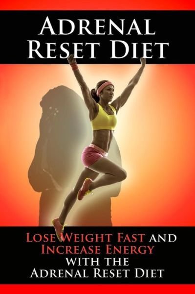 Cover for Kara Aimer · Adrenal Reset Diet: Lose Weight Fast and Increase Energy with the Adrenal Reset Diet (Pocketbok) (2015)