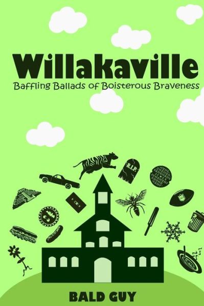 Cover for Bald Guy · Willakaville: Baffling Ballads of Boisterous Braveness (Paperback Book) (2015)