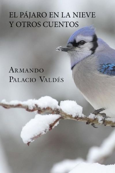 Cover for Armando Palacio Valdes · El pajaro en la nieve y otros cuentos (Paperback Book) (2015)