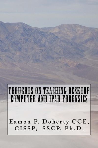 Cover for Eamon P Doherty Ph D · Thoughts on Teaching Desktop Computer and IPAD Forensics (Paperback Book) (2016)
