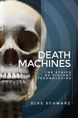 Cover for Elke Schwarz · Death Machines: The Ethics of Violent Technologies (Hardcover Book) (2018)