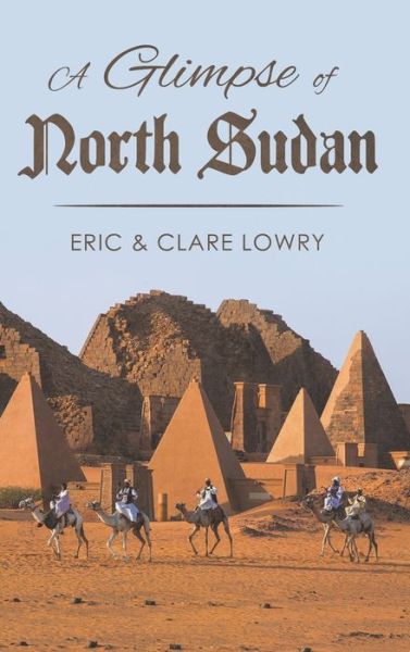 Cover for Lowry, Eric and Clare · A Glimpse of North Sudan (Hardcover Book) (2019)