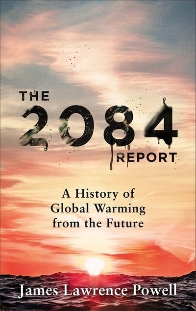 Cover for James Powell · The 2084 Report: A History of Global Warming from the Future (Pocketbok) (2020)