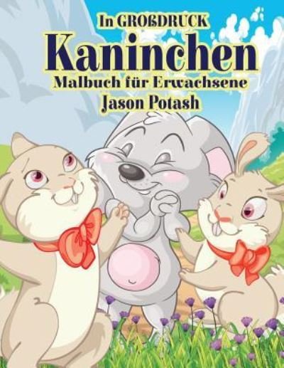 Cover for Jason Potash · Kaninchen Malbuch Fur Erwachsene ( In Grobdruck ) (Paperback Book) (2016)