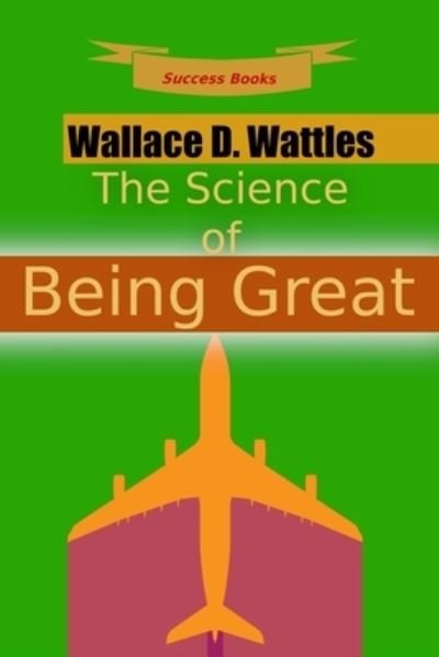 Cover for Wallace D. Wattles · The Science of Being Great (Paperback Book) (2016)
