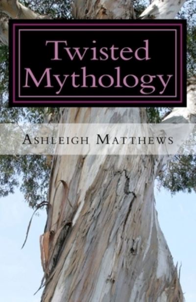 Cover for Ashleigh Matthews · Twisted Mythology (Paperback Book) (2016)